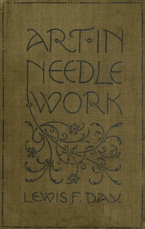 Lewis F. Day and Mary Buckle's book: Art in Needlework, London 1900.